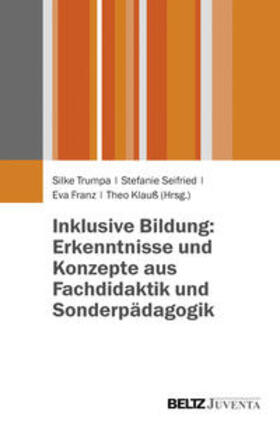 Trumpa / Seifried / Franz | Inklusive Bildung: Erkenntnisse und Konzepte aus Fachdidaktik und Sonderpädagogik | Buch | 978-3-7799-2918-5 | sack.de