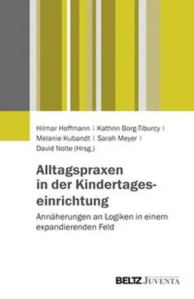 Hoffmann / Borg-Tiburcy / Kubandt |  Alltagspraxen in der Kindertageseinrichtung | Buch |  Sack Fachmedien