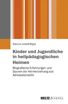 Bigos |  Kinder und Jugendliche in heilpädagogischen Heimen | Buch |  Sack Fachmedien