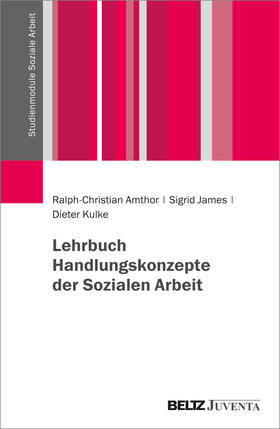Amthor / James / Kulke | Lehrbuch Handlungskonzepte der Sozialen Arbeit | Buch | 978-3-7799-3089-1 | sack.de