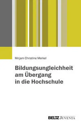 Merkel |  Bildungsungleichheit am Übergang in die Hochschule | Buch |  Sack Fachmedien