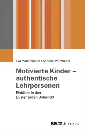Waibel / Wurzrainer |  Motivierte Kinder - authentische Lehrpersonen | Buch |  Sack Fachmedien
