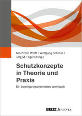 Wolff / Schröer / Fegert | Schutzkonzepte in Theorie und Praxis | Buch | 978-3-7799-3470-7 | sack.de
