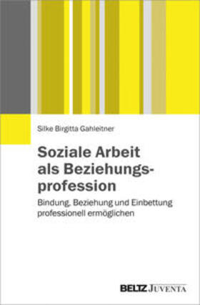 Gahleitner | Soziale Arbeit als Beziehungsprofession | Buch | 978-3-7799-3477-6 | sack.de