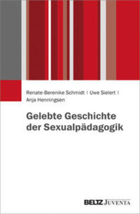 Schmidt / Sielert / Henningsen | Gelebte Geschichte der Sexualpädagogik | Buch | 978-3-7799-3483-7 | sack.de