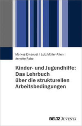 Emanuel / Müller-Alten / Rabe | Kinder- und Jugendhilfe: Das Lehrbuch über die strukturellen Arbeitsbedingungen | Buch | 978-3-7799-3492-9 | sack.de