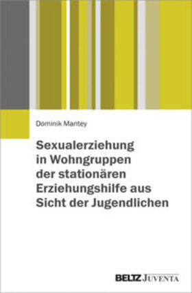 Mantey | Sexualerziehung in Wohngruppen der stationären Erziehungshilfe aus Sicht der Jugendlichen | Buch | 978-3-7799-3675-6 | sack.de