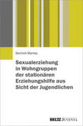 Mantey |  Sexualerziehung in Wohngruppen der stationären Erziehungshilfe aus Sicht der Jugendlichen | Buch |  Sack Fachmedien