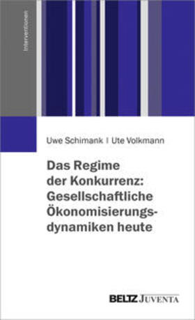 Schimank / Volkmann | Das Regime der Konkurrenz: Gesellschaftliche Ökonomisierungsdynamiken heute | Buch | 978-3-7799-3697-8 | sack.de