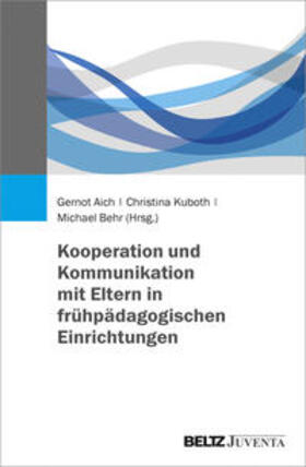 Aich / Kuboth / Behr |  Kooperation und Kommunikation mit Eltern in frühpädagogischen Einrichtungen | Buch |  Sack Fachmedien