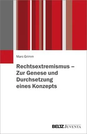 Grimm |  Rechtsextremismus – Zur Genese und Durchsetzung eines Konzepts | Buch |  Sack Fachmedien