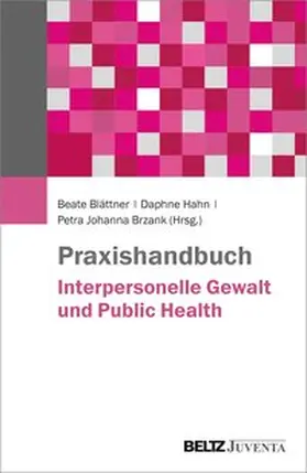 Blättner / Brzank / Hahn |  Praxishandbuch Interpersonelle Gewalt und Public Health | Buch |  Sack Fachmedien