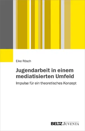 Rösch |  Jugendarbeit in einem mediatisierten Umfeld | Buch |  Sack Fachmedien