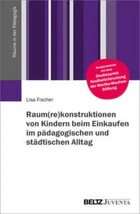 Fischer |  Raum(re)konstruktionen von Kindern beim Einkaufen im pädagogischen und städtischen Alltag | Buch |  Sack Fachmedien