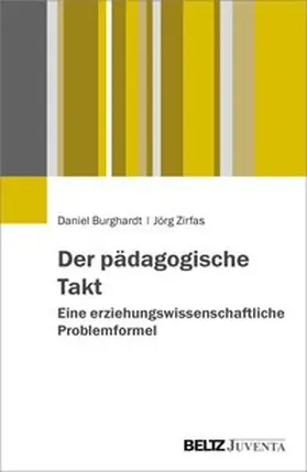 Burghardt / Zirfas | Der pädagogische Takt. Eine erziehungswissenschaftliche Problemformel | Buch | 978-3-7799-3986-3 | www.sack.de