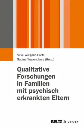 Wiegand-Grefe / Wagenblass |  Qualitative Forschungen in Familien mit psychisch erkrankten Eltern | eBook | Sack Fachmedien