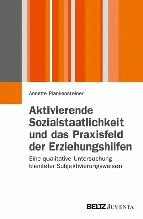 Plankensteiner |  Aktivierende Sozialstaatlichkeit und das Praxisfeld der Erziehungshilfen | eBook | Sack Fachmedien