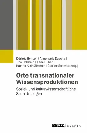 Bender / Duscha / Hollstein |  Orte transnationaler Wissensproduktionen | eBook | Sack Fachmedien