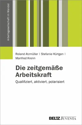 Atzmüller / Hürtgen / Krenn |  Die zeitgemäße Arbeitskraft | eBook | Sack Fachmedien