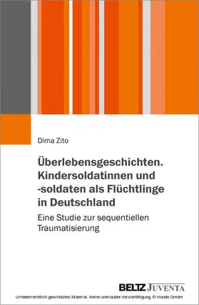 Zito |  Überlebensgeschichten. Kindersoldatinnen und -soldaten als Flüchtlinge in Deutschland | eBook | Sack Fachmedien