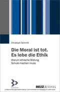 Schmitt |  Die Moral ist tot. Es lebe die Ethik | eBook | Sack Fachmedien