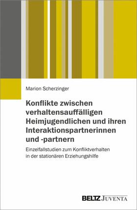 Scherzinger | Konflikte zwischen verhaltensauffälligen Heimjugendlichen und ihren Interaktionspartnerinnen und -partnern | E-Book | sack.de