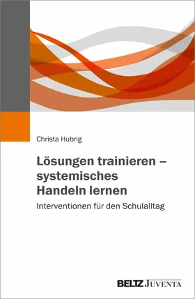 Hubrig |  Lösungen trainieren - systemisches Handeln lernen | eBook | Sack Fachmedien