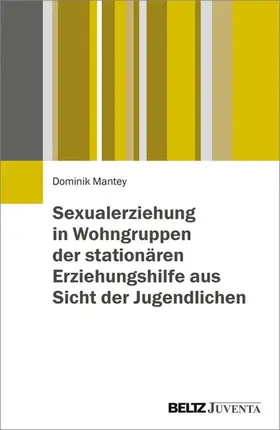 Mantey | Sexualerziehung in Wohngruppen der stationären Erziehungshilfe aus Sicht der Jugendlichen | E-Book | www.sack.de