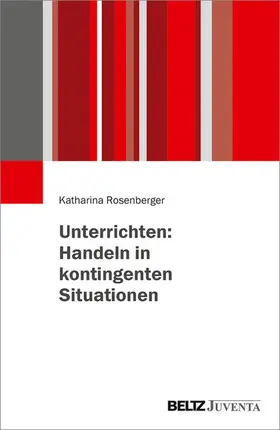 Rosenberger |  Unterrichten: Handeln in kontingenten Situationen | eBook | Sack Fachmedien