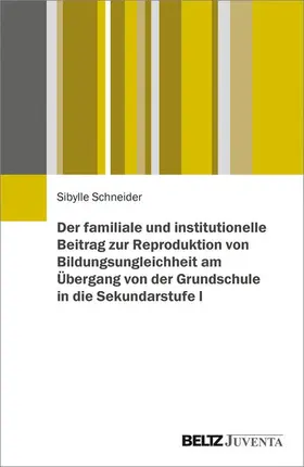 Schneider | Der familiale und institutionelle Beitrag zur Reproduktion von Bildungsungleichheit am Übergang von der Grundschule in die Sekundarstufe I | E-Book | www.sack.de