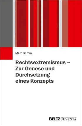 Grimm |  Rechtsextremismus - Zur Genese und Durchsetzung eines Konzepts | eBook | Sack Fachmedien