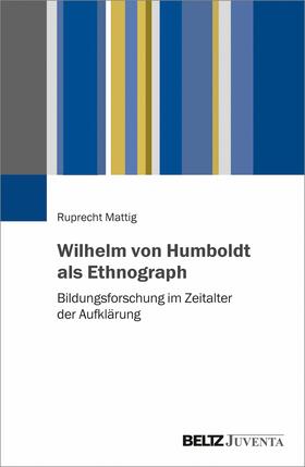 Mattig |  Wilhelm von Humboldt als Ethnograph | eBook | Sack Fachmedien