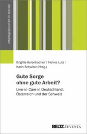 Schwiter / Lutz / Aulenbacher |  Gute Sorge ohne gute Arbeit? | eBook | Sack Fachmedien