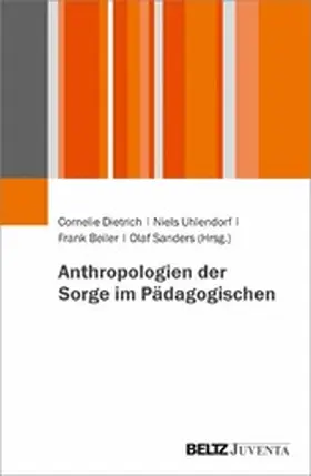 Dietrich / Uhlendorf / Beiler |  Anthropologien der Sorge im Pädagogischen | eBook | Sack Fachmedien