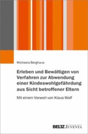 Berghaus | Erleben und Bewältigen von Verfahren zur Abwendung einer Kindeswohlgefährdung aus Sicht betroffener Eltern | E-Book | sack.de