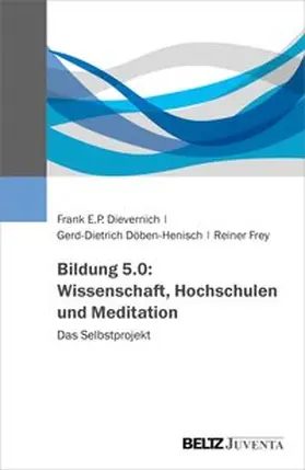 Dievernich / Döben-Henisch / Frey |  Bildung 5.0: Wissenschaft, Hochschulen und Meditation | Buch |  Sack Fachmedien