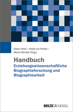 Nittel / Felden / Mendel | Handbuch Erziehungswissenschaftliche Biographieforschung und Biographiearbeit | Buch | 978-3-7799-6107-9 | sack.de