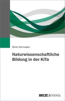 Asmussen |  Naturwissenschaftliche Bildung in der KiTa | Buch |  Sack Fachmedien
