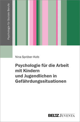 Spröber-Kolb / Spröber | Psychologie für die Arbeit mit Kindern und Jugendlichen in Gefährdungssituationen | Buch | 978-3-7799-6162-8 | sack.de