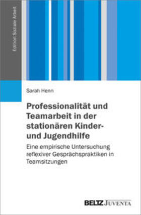 Henn |  Professionalität und Teamarbeit in der stationären Kinder- und Jugendhilfe | Buch |  Sack Fachmedien