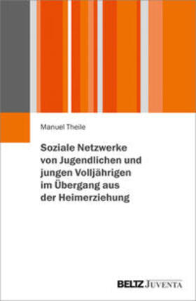 Theile | Soziale Netzwerke von Jugendlichen und jungen Volljährigen im Übergang aus der Heimerziehung | Buch | 978-3-7799-6256-4 | sack.de