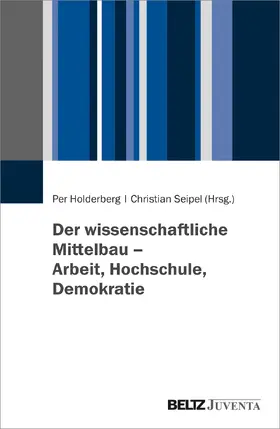 Holderberg / Seipel |  Der wissenschaftliche Mittelbau – Arbeit, Hochschule, Demokratie | Buch |  Sack Fachmedien