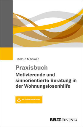 Martinez | Praxisbuch Motivierende und sinnorientierte Beratung in der Wohnungslosenhilfe | Buch | 978-3-7799-6277-9 | sack.de