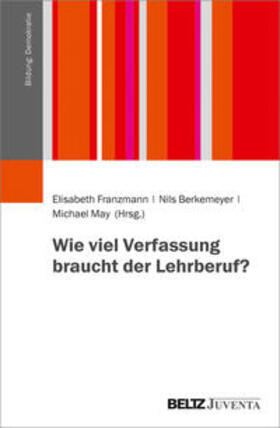 Franzmann / Berkemeyer / May | Wie viel Verfassung braucht der Lehrberuf? | Buch | 978-3-7799-6301-1 | sack.de
