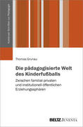 Grunau |  Die pädagogisierte Welt des Kinderfußballs | Buch |  Sack Fachmedien