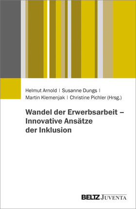 Arnold / Dungs / Klemenjak |  Wandel der Erwerbsarbeit - Innovative Ansätze der Inklusion | Buch |  Sack Fachmedien