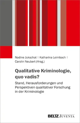 Jukschat / Leimbach / Neubert | Qualitative Kriminologie, quo vadis? | Buch | 978-3-7799-6449-0 | sack.de