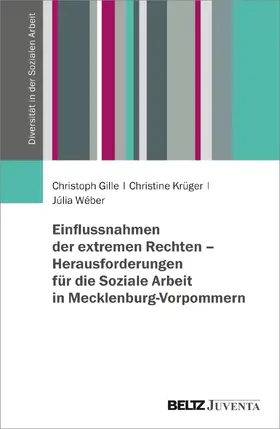Gille / Wéber / Krüger |  Einflussnahmen der extremen Rechten - Herausforderungen für die Soziale Arbeit in Mecklenburg-Vorpommern | Buch |  Sack Fachmedien