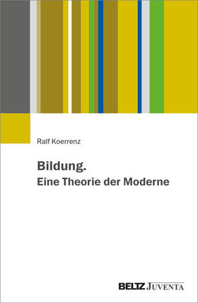 Koerrenz |  Bildung. Eine Theorie der Moderne | Buch |  Sack Fachmedien