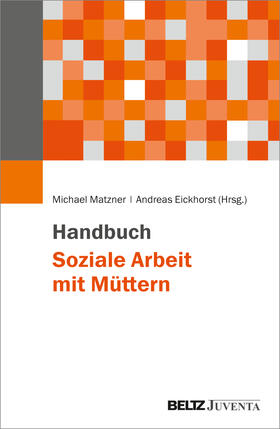 Matzner / Eickhorst |  Handbuch Soziale Arbeit mit Müttern | Buch |  Sack Fachmedien